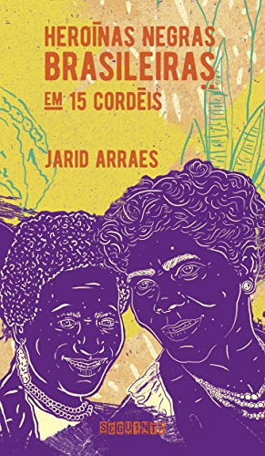 Heroínas negras brasileiras: em 15 cordéis (nova edição) - Jarid Arraes - Português