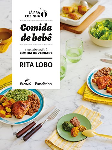 Comida de bebê: uma introdução a comida de verdade - Rita Lobo - Português