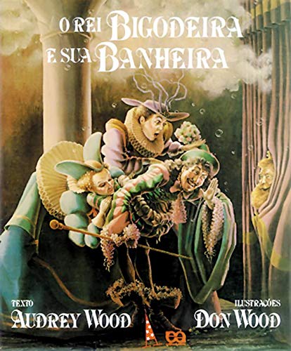 O rei bigodeira e sua banheira - Audrey Wood