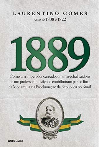 1889: Como um imperador cansado, um marechal vaidoso e um professor injustiçado contribuíram para o fim da Monarquia e a Proclamação da República no Brasil (Português) Capa comum