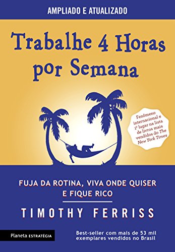 Trabalhe 4 horas por semana: 3ª Edição - Timothy Ferriss - Português