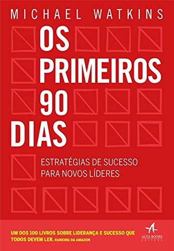 Os primeiros 90 dias: Estratégias de sucesso para novos líderes - Michael Watkins - Português