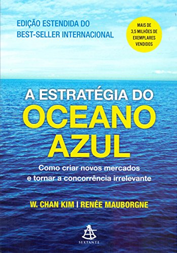 A Estrategia do Oceano Azul. Como Criar Novos Mercados e Tornar a Concorrência Irrelevante (Em Portugues do Brasil) - W. Chan Kim - Paperback