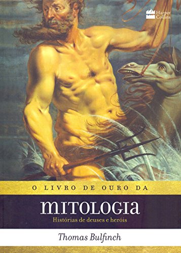 O livro de ouro da mitologia: Histórias de deuses e heróis - Thomas Bulfinch - Português