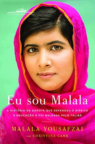 Eu sou Malala: A história da garota que defendeu o direito à educação e foi baleada pelo Talibã - Malala Yousafzai - Português