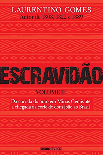 Escravidão  -  Volume 2: Da corrida do ouro em Minas Gerais até a chegada da corte de dom João ao Brasil - Laurentino Gomes - Português