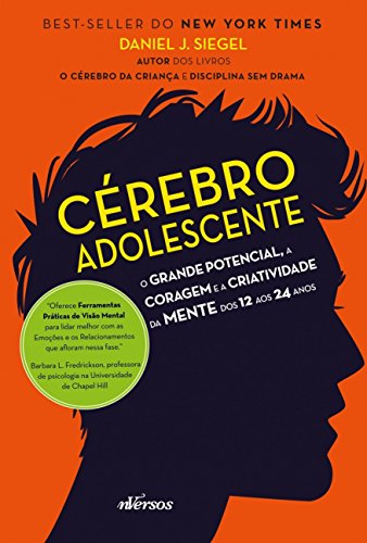 Cérebro Adolescente: O grande potencial, a coragem e a criatividade da mente dos 12 aos 24 anos - Daniel J. Siegel - Português
