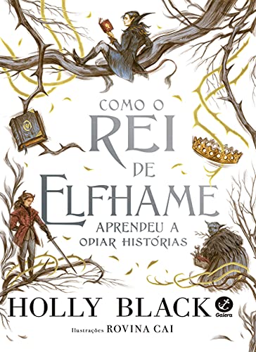 Como o Rei de Elfhame aprendeu a odiar histórias - Holly Black