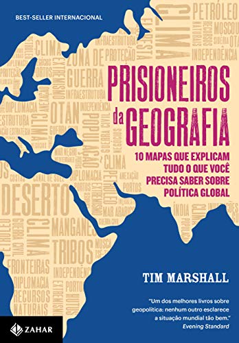 Prisioneiros da geografia: 10 mapas que explicam tudo o que você precisa saber sobre política global - Tim Marshall - Português