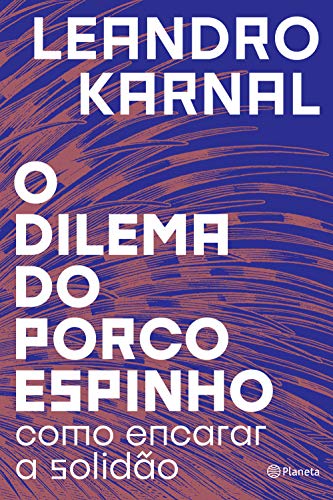 O dilema do porco - espinho: Como encarar a solidão - Leandro Karnal - Português Capa Comum