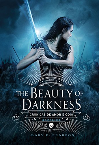 The Beauty of Darkness  -  Crônicas de Amor e Ódio  -  Vol. 3: O volume final da fantasia que arrebatou os leitores brasileiros - Mary Pearson - Português