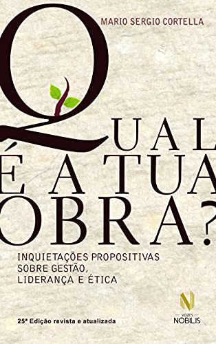Qual é a tua obra?: Inquietações propositivas sobre gestão, liderança e ética - Mario Sergio Cortella - Português Capa Comum
