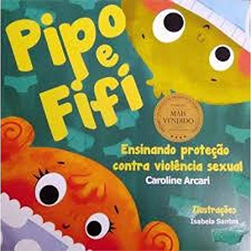 Pipo E Fifi. Ensinado Proteção Contra A Violência Sexual Na Infância - Caroline Arcari - Português