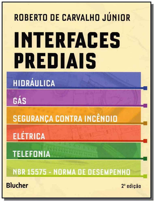Interfaces Prediais: Hidráulica, Gás, Segurança Contra Incêndio, Elétrica, Telefonia e NBR 15575: Norma de Desempenho (Português) Capa comum