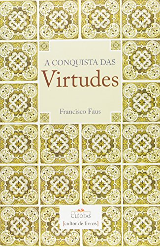 Conquista Das Virtudes, A - Francisco Faus - Português