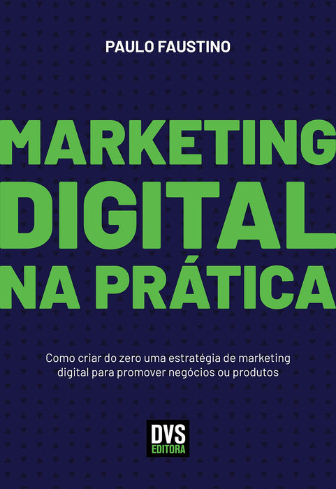 Marketing Digital na Prática: Como criar do zero uma estratégia de marketing digital para promover negócios ou produtos (Português) Capa comum