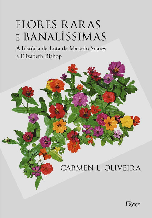 Flores raras e banalíssimas: A história de Lota de Macedo Soares e Elizabeth Bishop (Português) Capa comum