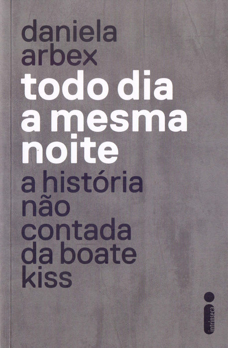 Todo Dia a Mesma Noite: A história não contada da boate Kiss (Português) Capa comum